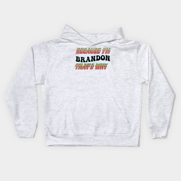 BECAUSE I AM BRANDON - THAT'S WHY Kids Hoodie by elSALMA